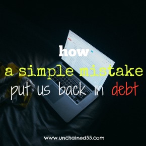 How a simple mistake put us back in debt
